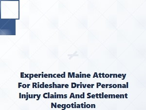 Experienced Maine Attorney for Rideshare Driver Injury Claims