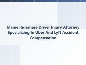 Maine Rideshare Driver Injury Attorney for Uber and Lyft Accidents