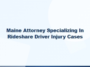 Maine Attorney Specializing in Rideshare Driver Injury Cases