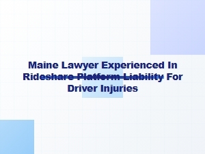 Maine Rideshare Liability Lawyer for Driver Injuries
