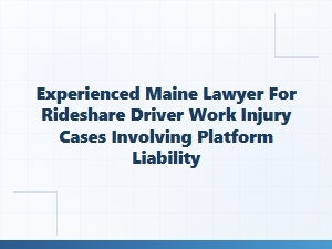 Experienced Maine Lawyer for Rideshare Driver Injury Cases
