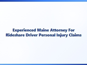 Experienced Maine Attorney for Rideshare Driver Injury Claims