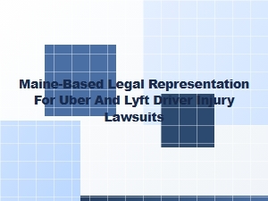 Maine Legal Representation for Uber and Lyft Driver Injury Cases