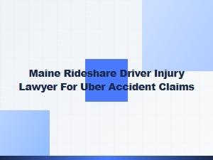 Maine Rideshare Driver Injury Lawyer for Uber Accidents