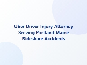 Uber Driver Injury Attorney in Portland, Maine